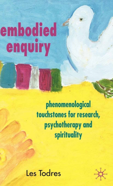 Embodied Enquiry : Phenomenological Touchstones for Research, Psychotherapy and Spirituality, PDF eBook