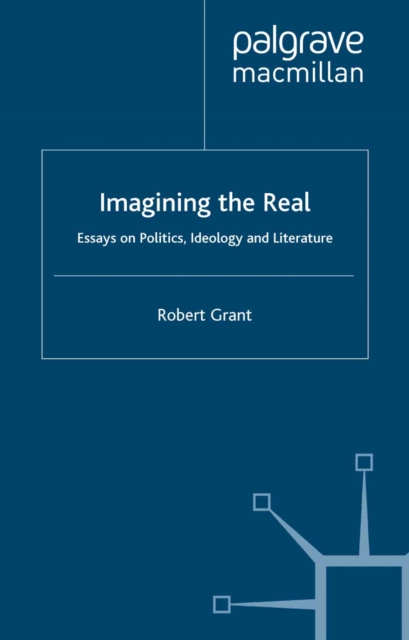 Imagining The Real : Essays on Politics, Ideology and Literature, PDF eBook
