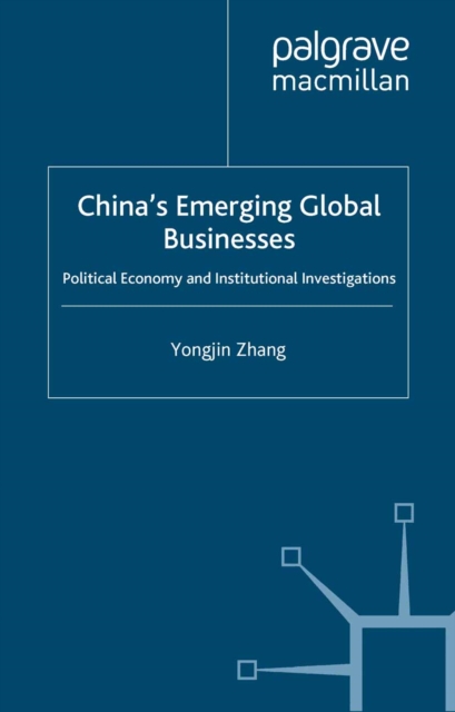 China's Emerging Global Businesses : Political Economy and Institutional Investigations, PDF eBook