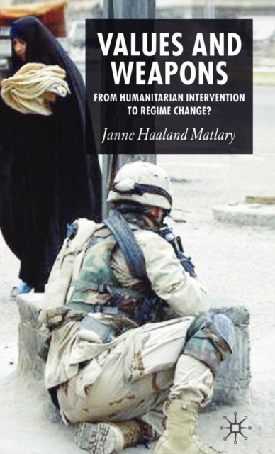 Values and Weapons : From Humanitarian Intervention to Regime Change?, PDF eBook