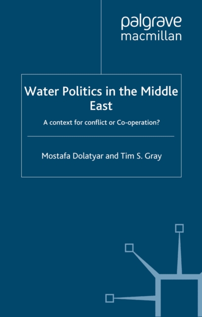 Water Politics in the Middle East : A Context for Conflict or Cooperation?, PDF eBook