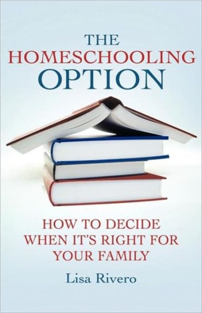 The Homeschooling Option : How to Decide When It’s Right for Your Family, Hardback Book