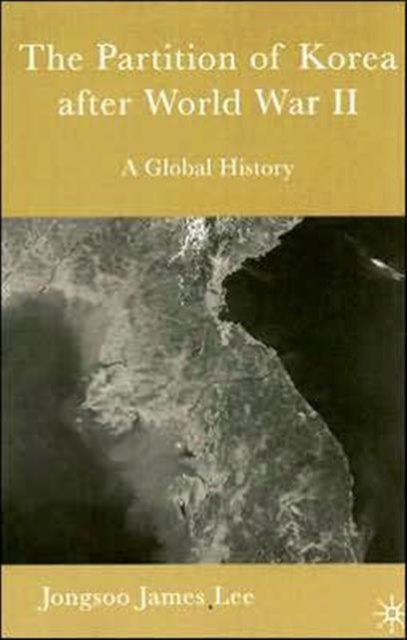 The Partition of Korea After World War II : A Global History, Paperback / softback Book