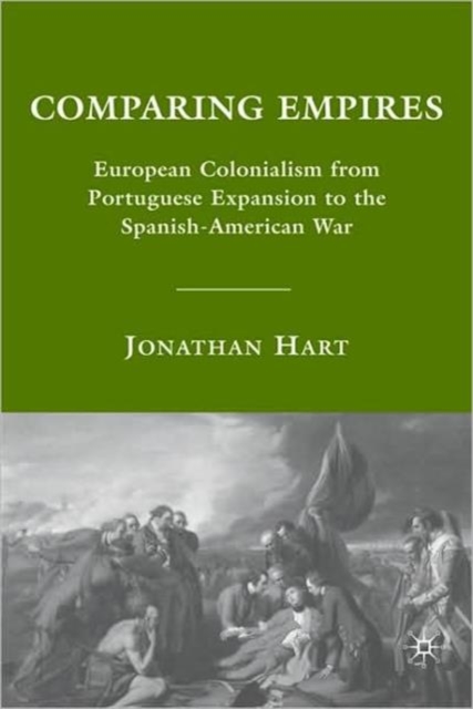 Comparing Empires : European Colonialism from Portuguese Expansion to the Spanish-American War, Paperback / softback Book