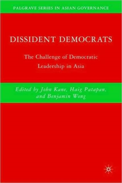 Dissident Democrats : The Challenge of Democratic Leadership in Asia, Hardback Book