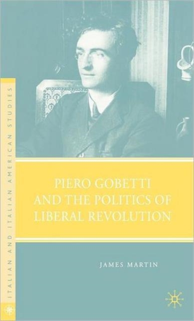 Piero Gobetti and the Politics of Liberal Revolution, Hardback Book
