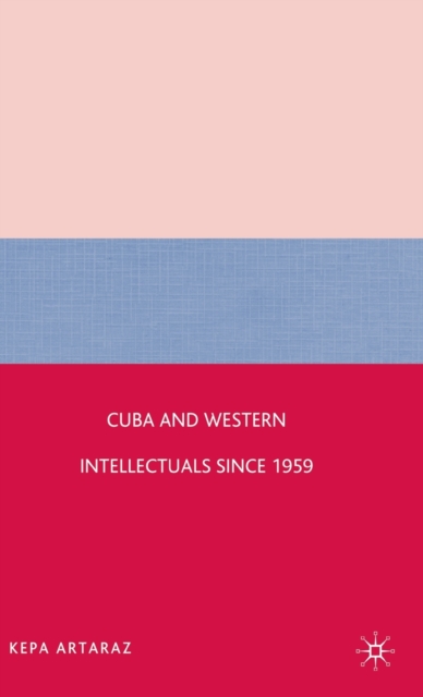 Cuba and Western Intellectuals since 1959, Hardback Book
