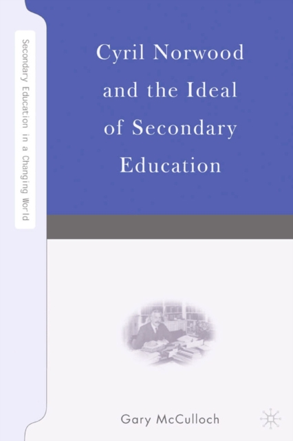 Cyril Norwood and the Ideal of Secondary Education, PDF eBook