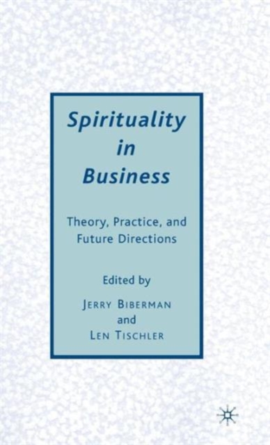 Spirituality in Business : Theory, Practice, and Future Directions, Hardback Book