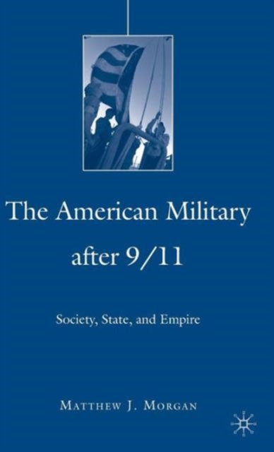 The American Military After 9/11 : Society, State, and Empire, Hardback Book