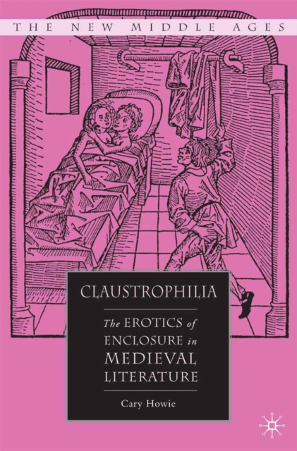 Claustrophilia : The Erotics of Enclosure in Medieval Literature, PDF eBook