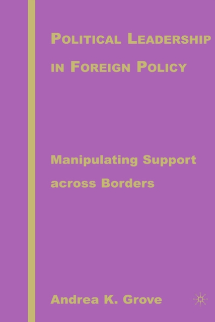 Political Leadership in Foreign Policy : Manipulating Support across Borders, PDF eBook