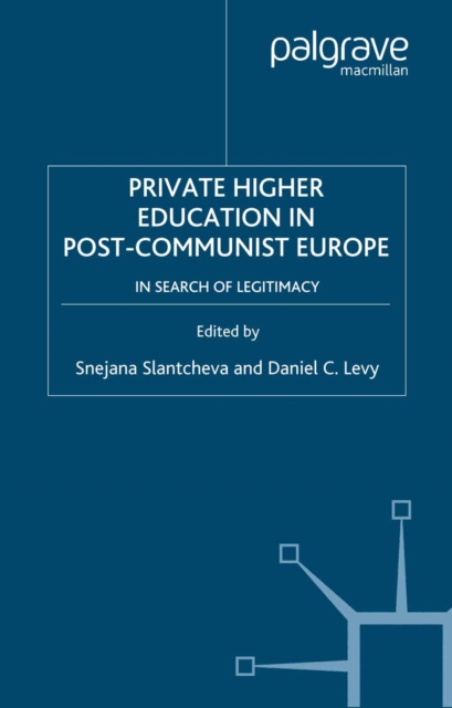 Private Higher Education in Post-Communist Europe : In Search of Legitimacy, PDF eBook
