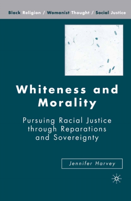 Whiteness and Morality : Pursuing Racial Justice Through Reparations and Sovereignty, PDF eBook