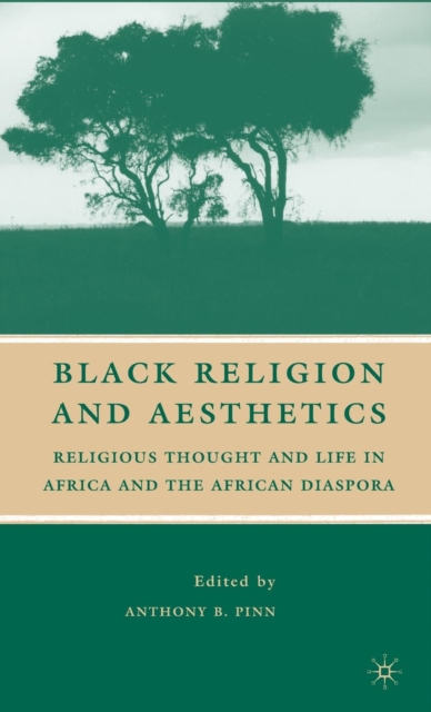 Black Religion and Aesthetics : Religious Thought and Life in Africa and the African Diaspora, Hardback Book
