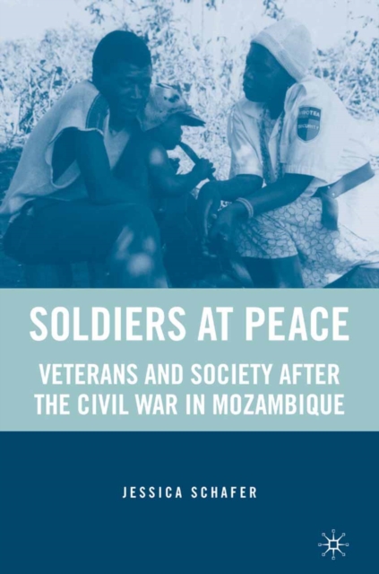 Soldiers at Peace : Veterans of the Civil War in Mozambique, PDF eBook