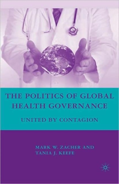The Politics of Global Health Governance : United by Contagion, Hardback Book