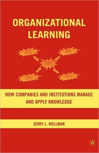Organizational Learning : How Companies and Institutions Manage and Apply Knowledge, Hardback Book