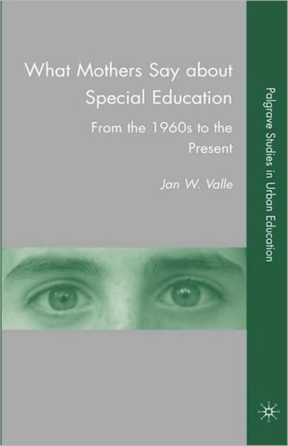 What Mothers Say about Special Education : From the 1960s to the Present, Hardback Book