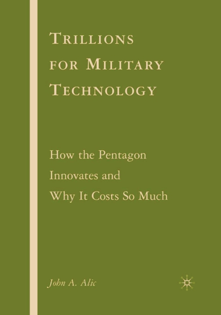 Trillions for Military Technology : How the Pentagon Innovates and Why It Costs So Much, PDF eBook