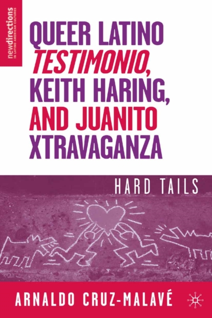 Queer Latino Testimonio, Keith Haring, and Juanito Xtravaganza : Hard Tails, PDF eBook