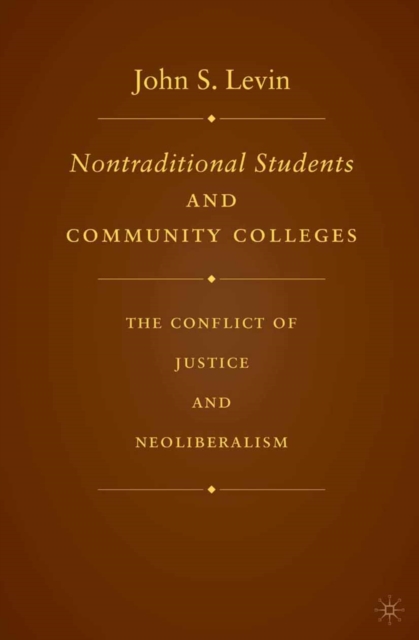 Nontraditional Students and Community Colleges : The Conflict of Justice and Neoliberalism, PDF eBook