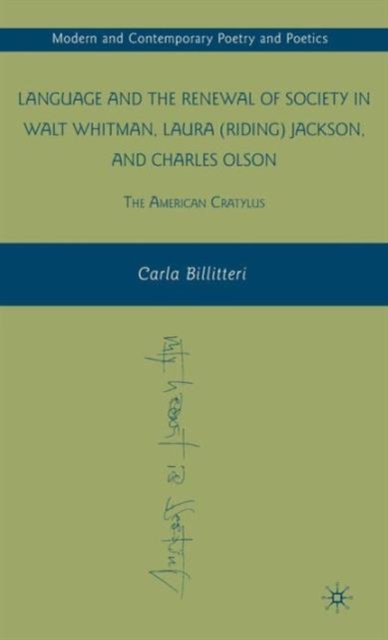 Language and the Renewal of Society in Walt Whitman, Laura (Riding) Jackson, and Charles Olson : The American Cratylus, Hardback Book