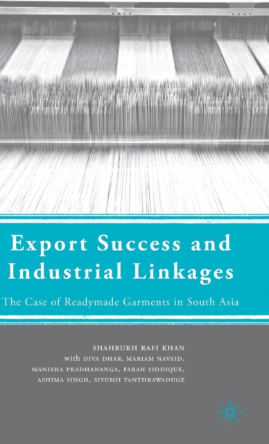 Export Success and Industrial Linkages : The Case of Readymade Garments in South Asia, Hardback Book