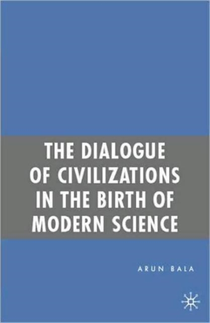 The Dialogue of Civilizations in the Birth of Modern Science, Paperback / softback Book