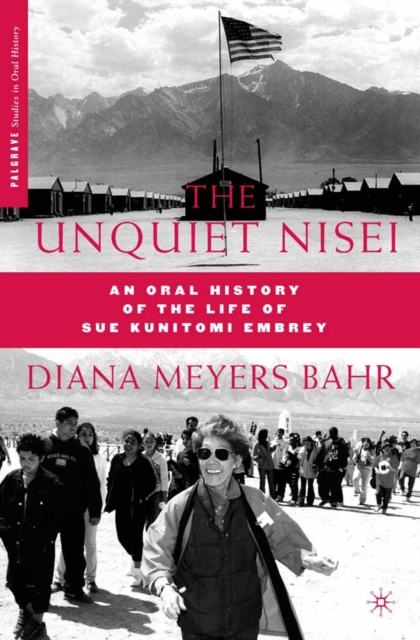 The Unquiet Nisei : An Oral History of the Life of Sue Kunitomi Embrey, PDF eBook