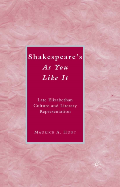 Shakespeare's As You Like It : Late Elizabethan Culture and Literary Representation, PDF eBook