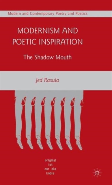 Modernism and Poetic Inspiration : The Shadow Mouth, Hardback Book