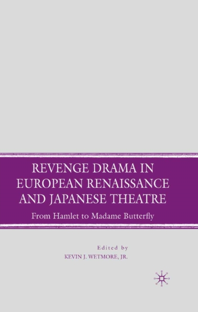 Revenge Drama in European Renaissance and Japanese Theatre : from Hamlet to Madame Butterfly, PDF eBook