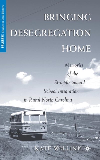 Bringing Desegregation Home : Memories of the Struggle toward School Integration in Rural North Carolina, Hardback Book