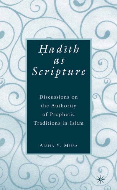 ?ad?th As Scripture : Discussions on the Authority of Prophetic Traditions in Islam, PDF eBook