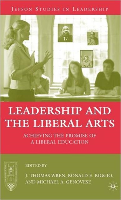 Leadership and the Liberal Arts : Achieving the Promise of a Liberal Education, Hardback Book