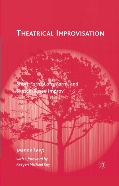 Theatrical Improvisation : Short Form, Long Form, and Sketch-Based Improv, PDF eBook