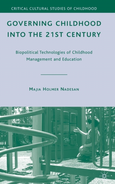 Governing Childhood into the 21st Century : Biopolitical Technologies of Childhood Management and Education, Hardback Book