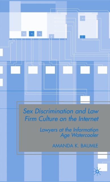 Sex Discrimination and Law Firm Culture on the Internet : Lawyers at the Information Age Watercooler, Hardback Book