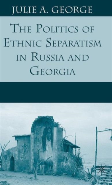 The Politics of Ethnic Separatism in Russia and Georgia, Hardback Book