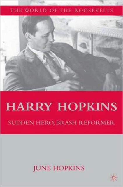 Harry Hopkins : Sudden Hero, Brash Reformer, Paperback / softback Book