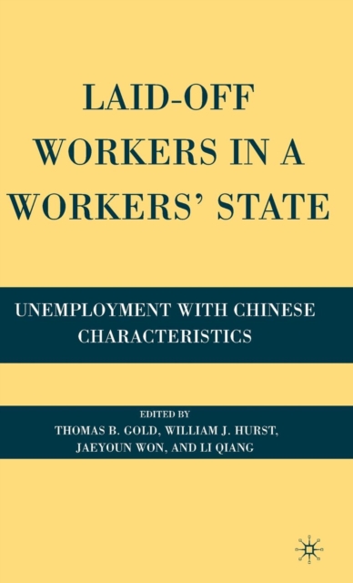 Laid-Off Workers in a Workers’ State : Unemployment with Chinese Characteristics, Hardback Book