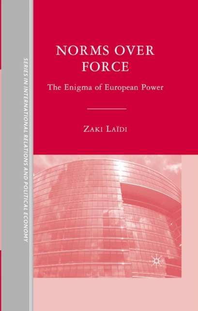 Norms over Force : The Enigma of European Power, PDF eBook