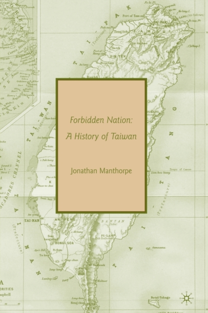 Forbidden Nation : A History of Taiwan, Paperback / softback Book