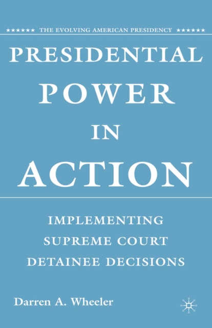 Presidential Power in Action : Implementing Supreme Court Detainee Decisions, PDF eBook