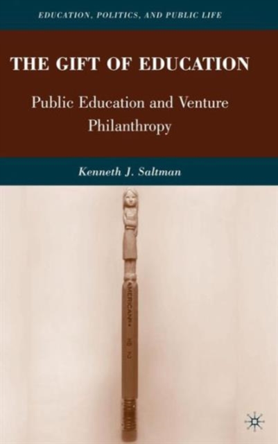 The Gift of Education : Public Education and Venture Philanthropy, Hardback Book