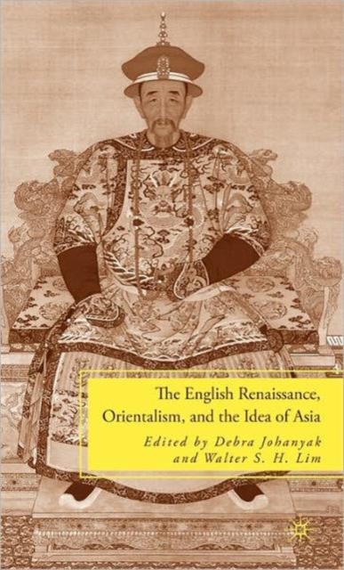 The English Renaissance, Orientalism, and the Idea of Asia, Hardback Book