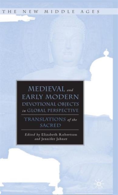 Medieval and Early Modern Devotional Objects in Global Perspective : Translations of the Sacred, Hardback Book