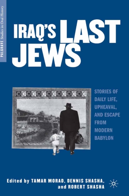 Iraq's Last Jews : Stories of Daily Life, Upheaval, and Escape from Modern Babylon, PDF eBook