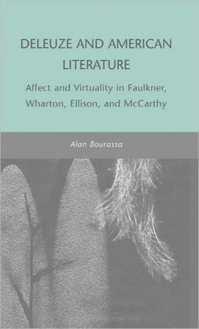 Deleuze and American Literature : Affect and Virtuality in Faulkner, Wharton, Ellison, and McCarthy, Hardback Book